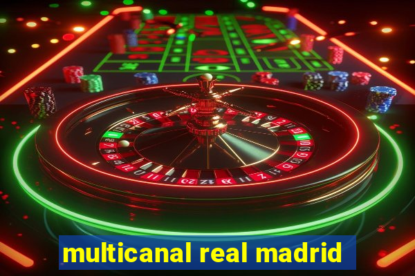 multicanal real madrid